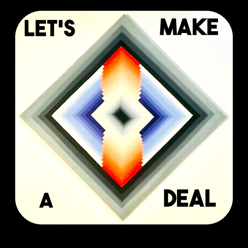 Let’s Make A Deal! All REASONABLE Offers Accepted!